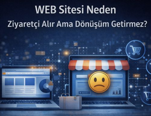 Web Sitesi Neden Ziyaretçi Alır Ama Dönüşüm Getirmez?