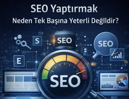 SEO Yaptırmak Neden Tek Başına Yeterli Değildir?